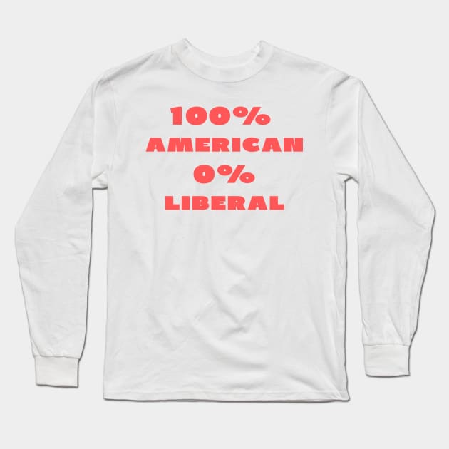 100% American 0% Liberal Long Sleeve T-Shirt by IOANNISSKEVAS